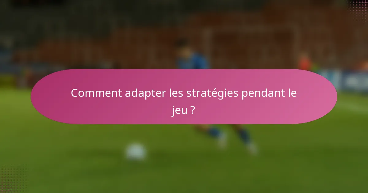 Comment adapter les stratégies pendant le jeu ?