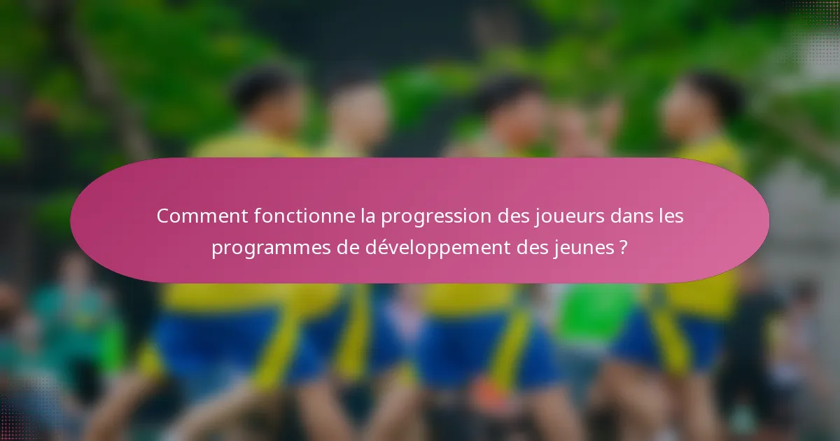 Comment fonctionne la progression des joueurs dans les programmes de développement des jeunes ?
