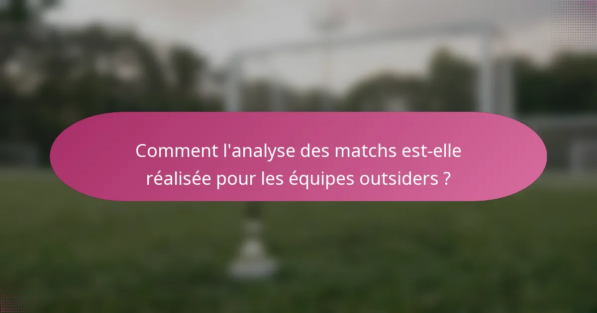 Comment l'analyse des matchs est-elle réalisée pour les équipes outsiders ?