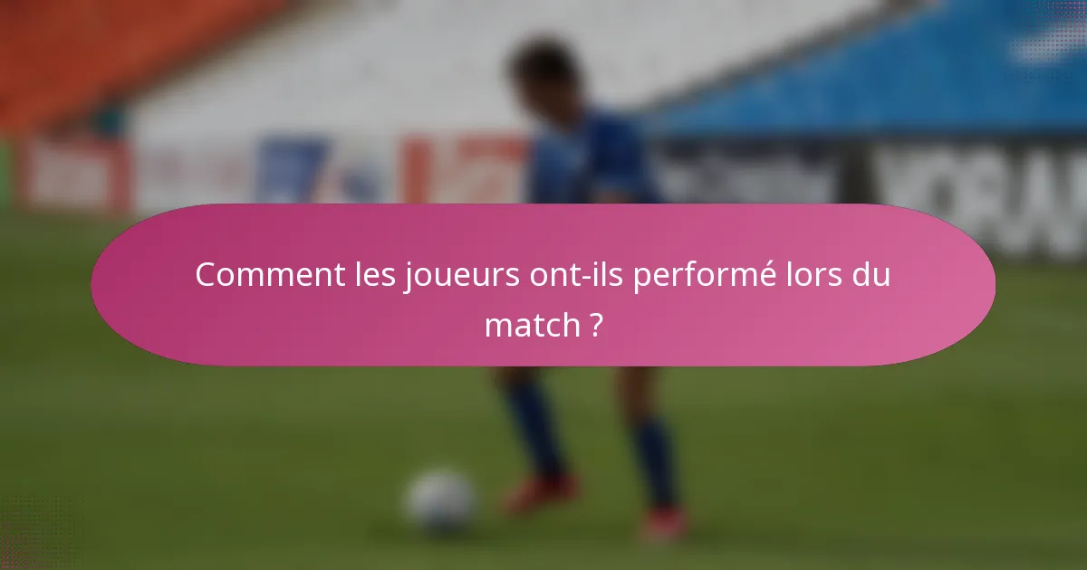 Comment les joueurs ont-ils performé lors du match ?