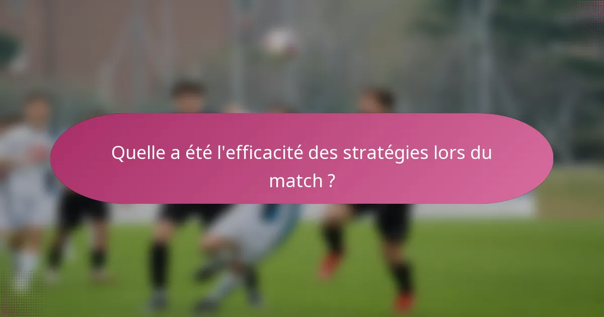 Quelle a été l'efficacité des stratégies lors du match ?