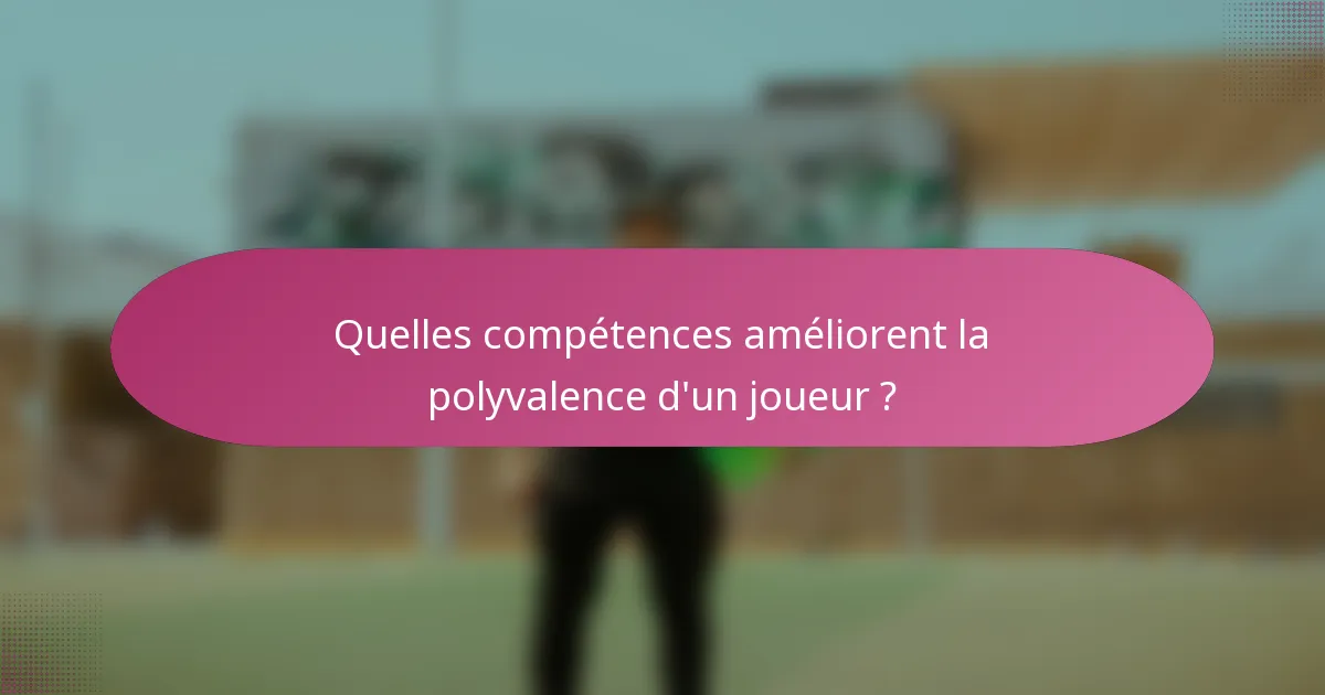 Quelles compétences améliorent la polyvalence d'un joueur ?