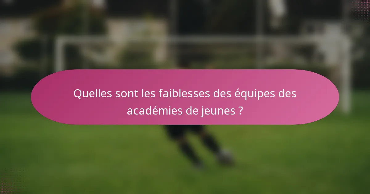 Quelles sont les faiblesses des équipes des académies de jeunes ?
