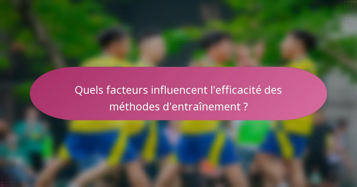 Quels facteurs influencent l'efficacité des méthodes d'entraînement ?