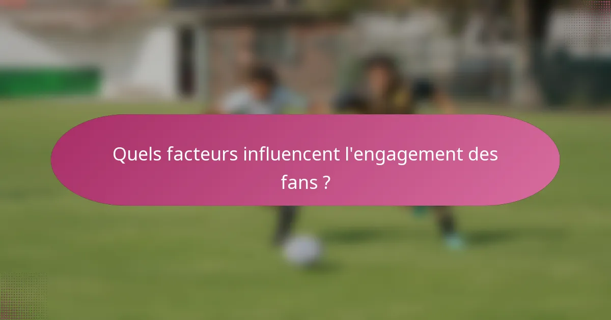 Quels facteurs influencent l'engagement des fans ?