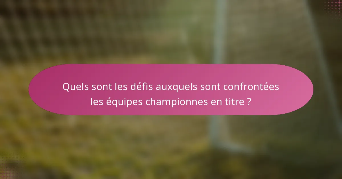 Quels sont les défis auxquels sont confrontées les équipes championnes en titre ?