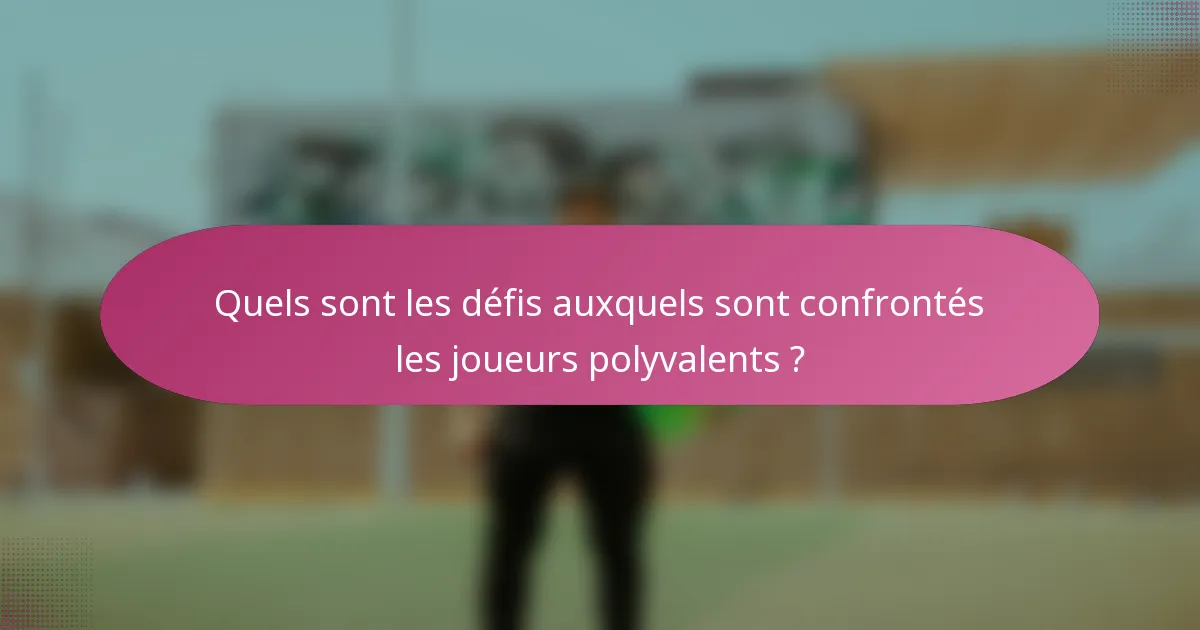 Quels sont les défis auxquels sont confrontés les joueurs polyvalents ?