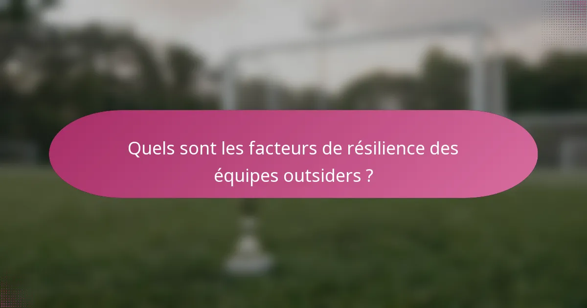 Quels sont les facteurs de résilience des équipes outsiders ?
