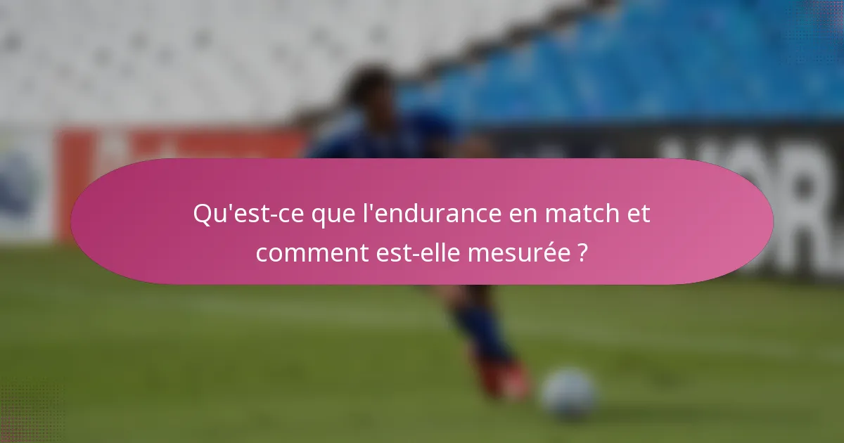 Qu'est-ce que l'endurance en match et comment est-elle mesurée ?