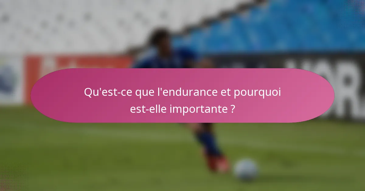 Qu'est-ce que l'endurance et pourquoi est-elle importante ?